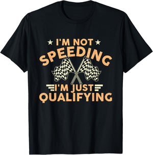 I'm Not Speeding I'm Just Qualifying - Drift Car Race Car T-Shirt - T-Shirt | Black