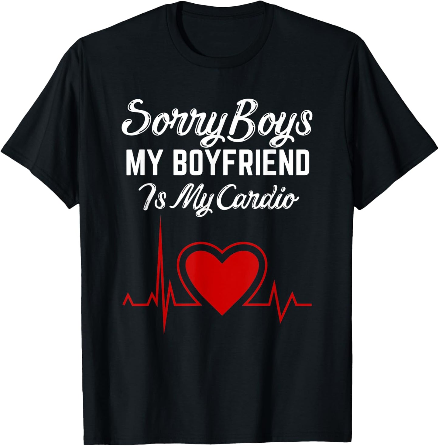 Sorry Boys My Boyfriend Is my Cardio Heart Valentines Day T-Shirt - T-Shirt | Black