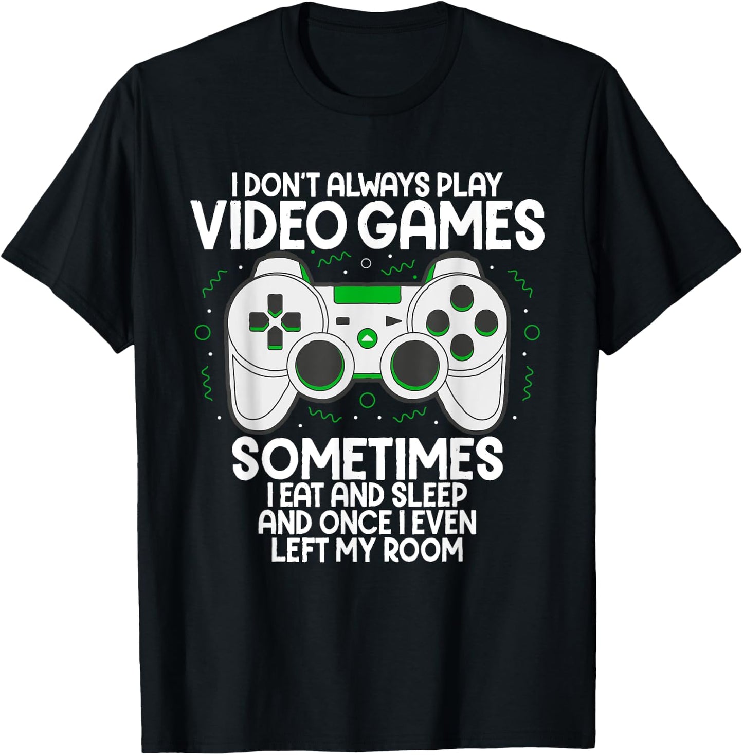 I Dont Alwasy Play Video Games Gaming Humor Funny Gamer T-Shirt - T-Shirt | Black