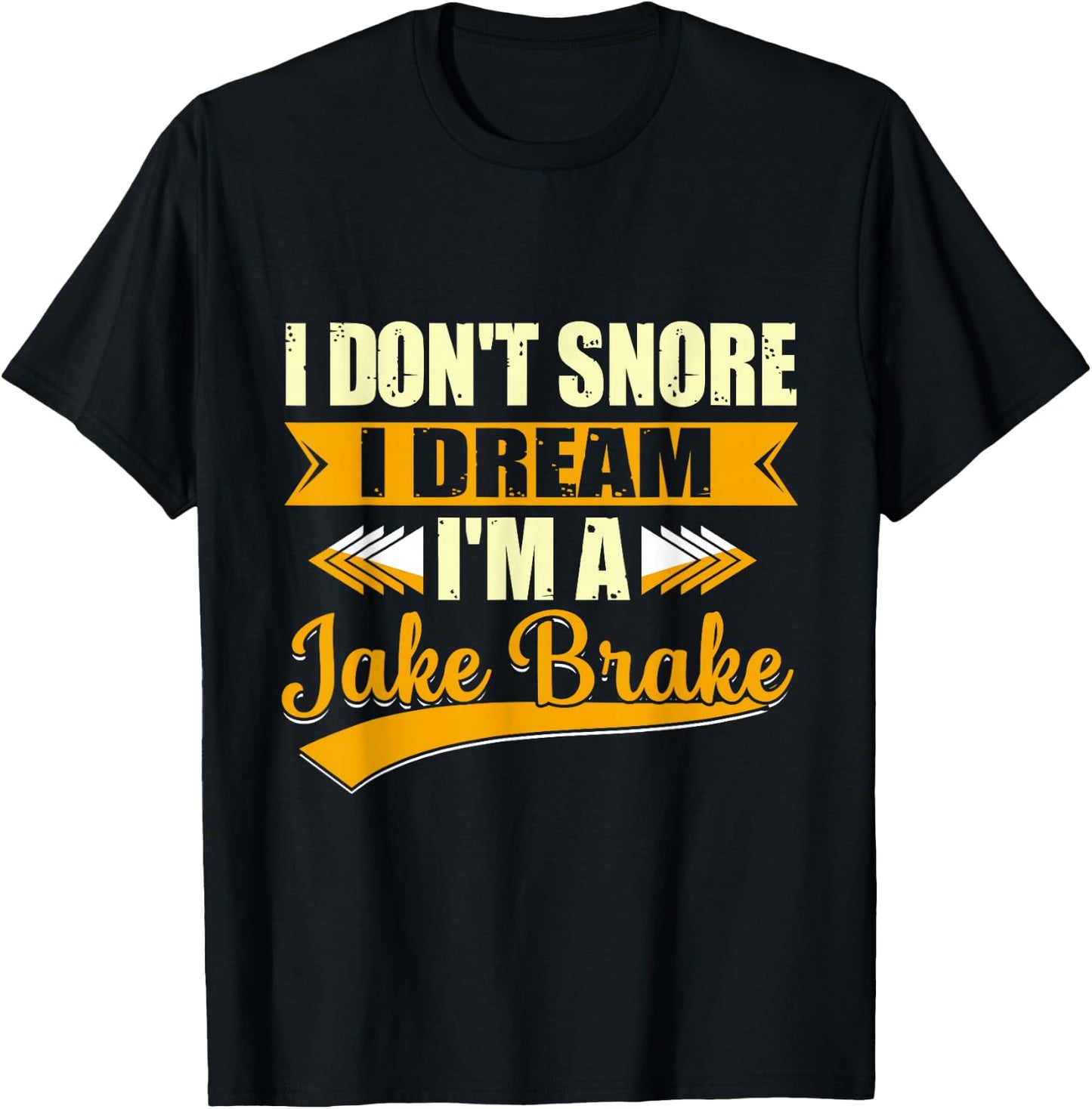 I Don't Snore I Dream I'm a Jake Brake Trucker T-Shirt - T-Shirt | Black