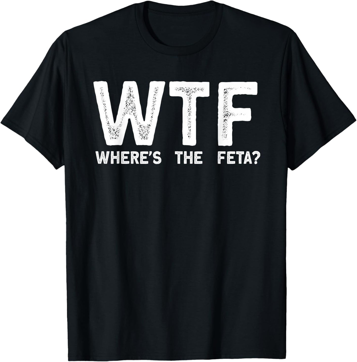 Wtf Wheres The Feta T-Shirt - T-Shirt | Black