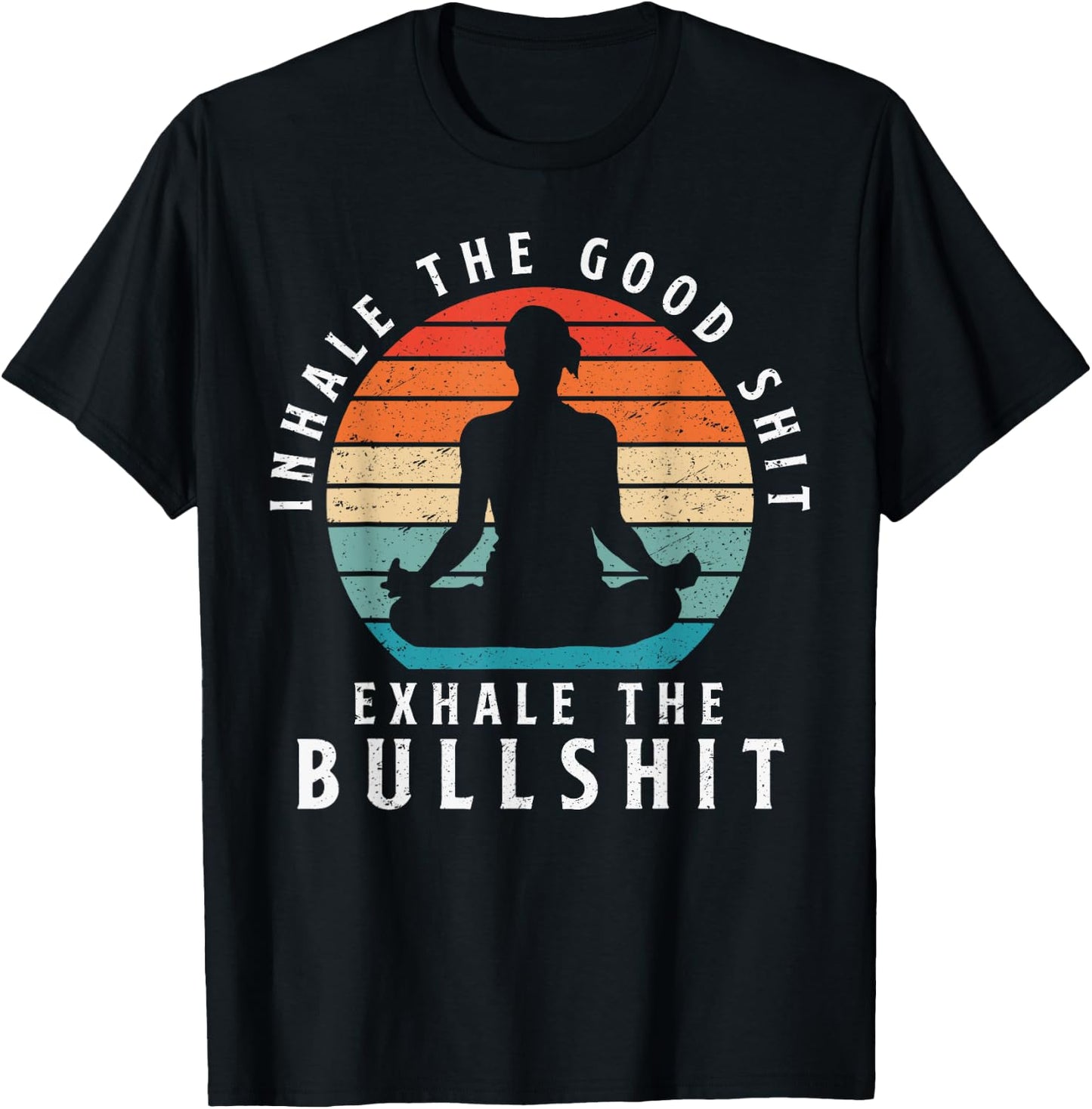 Inhale The Good Shit Exhale The Bullshit Relaxation Namaste T-Shirt - T-Shirt | Black