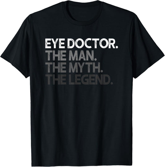 Eye Doctor Ophthalmologist Man The Myth Legend Gift T-Shirt - T-Shirt | Black