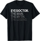 Eye Doctor Ophthalmologist Man The Myth Legend Gift T-Shirt - T-Shirt | Black