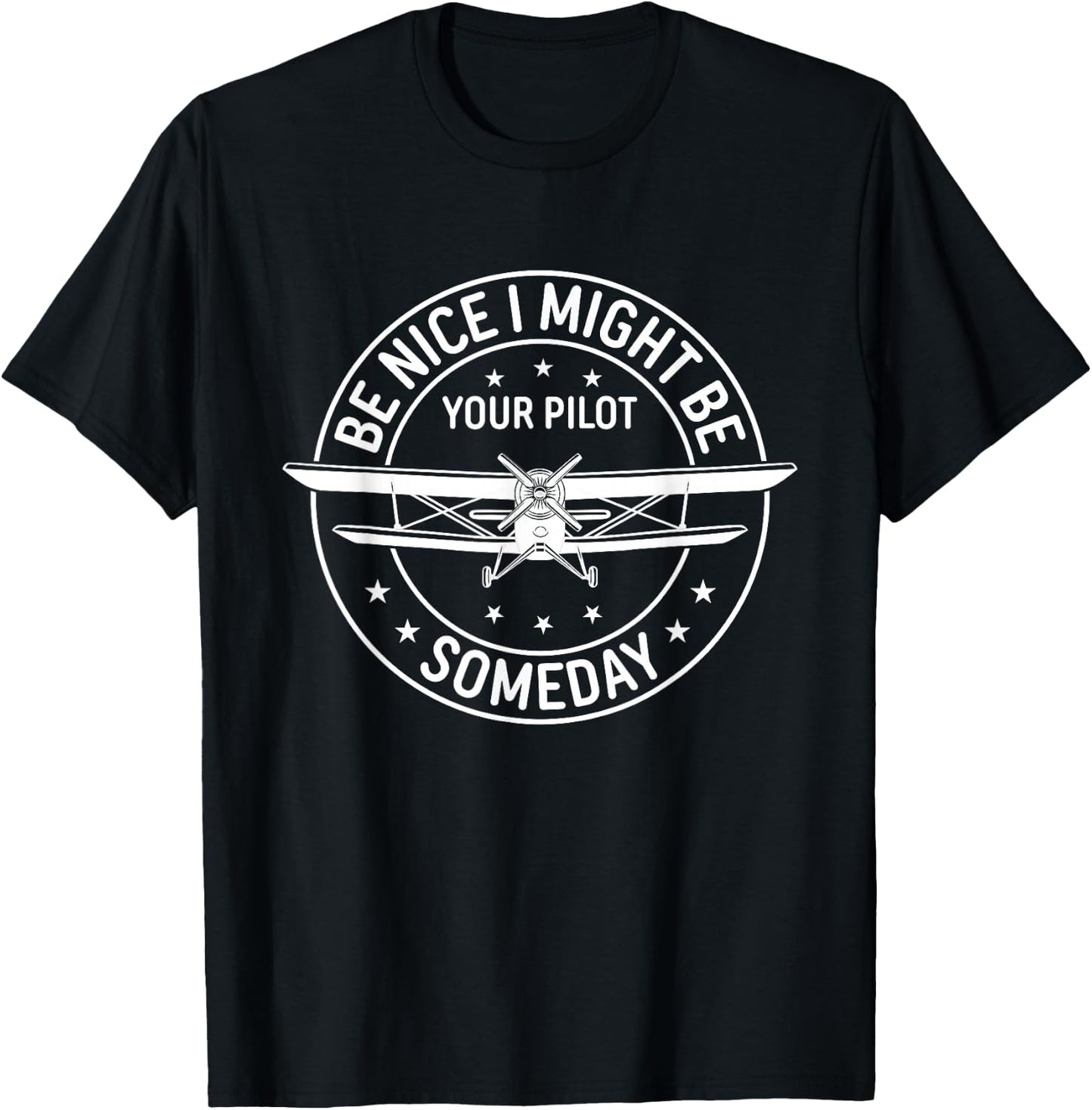 Be Nice I Might Be Your Pilot Someday Aviation Aircraft T-Shirt - T-Shirt | Black