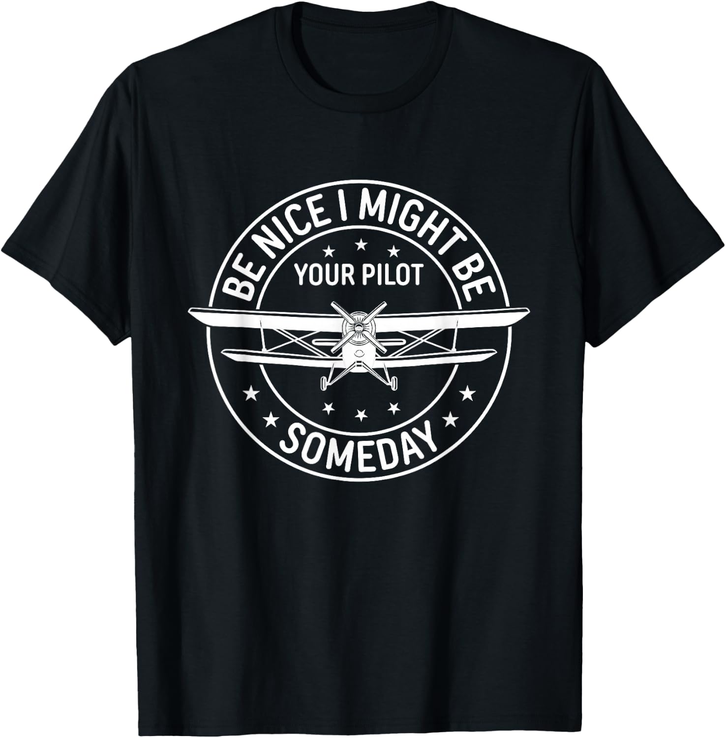 Be Nice I Might Be Your Pilot Someday Aviation Aircraft T-Shirt - T-Shirt | Black