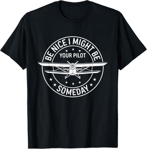 Be Nice I Might Be Your Pilot Someday Aviation Aircraft T-Shirt - T-Shirt | Black