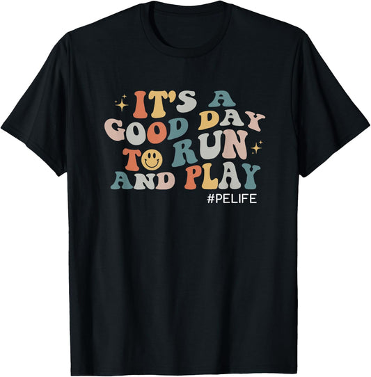 Its A Good Day To Run And Play PE Teacher Physical Education T-Shirt - T-Shirt | Black