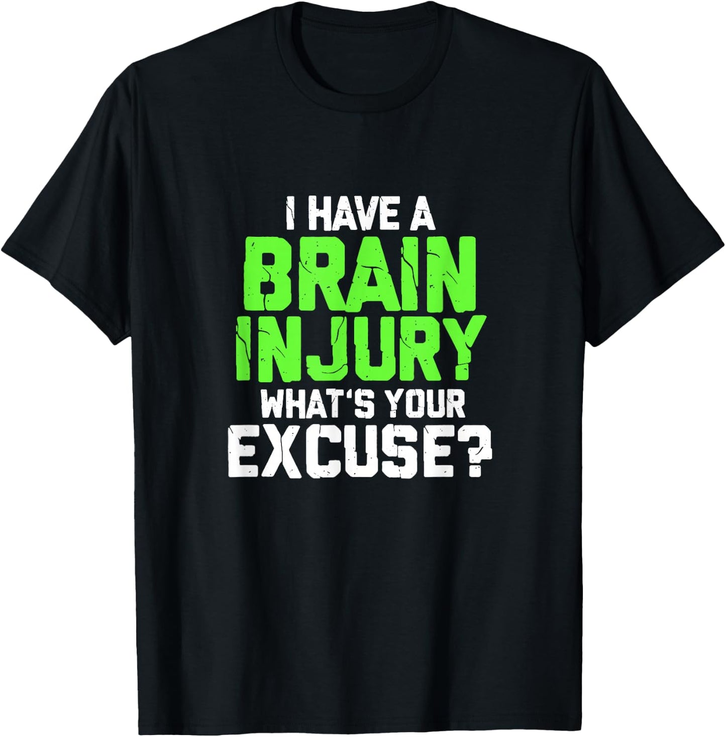 I Have A Brain Injury What's Your Excuse TBI Patient Warrior T-Shirt - T-Shirt | Black