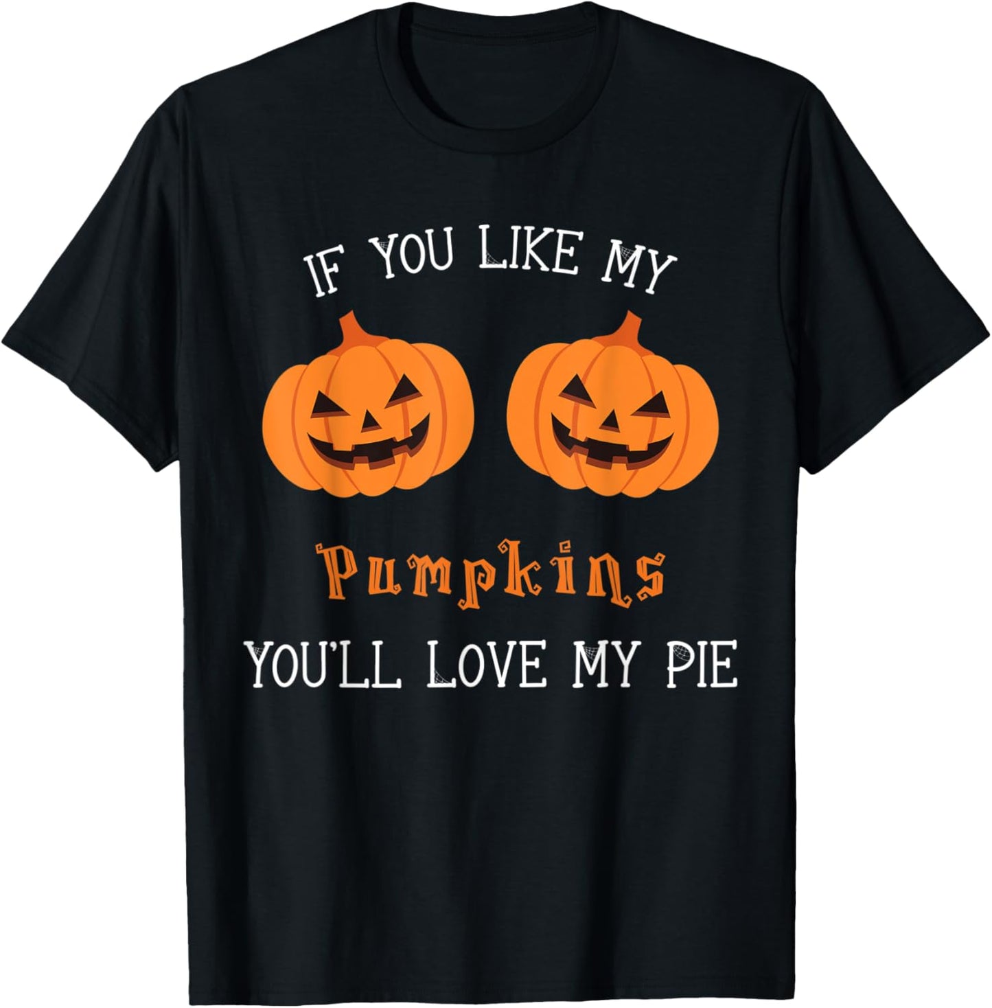 If You Like My Pumpkins You'll Love My Pie Sexy Halloween T-Shirt - T-Shirt | Black
