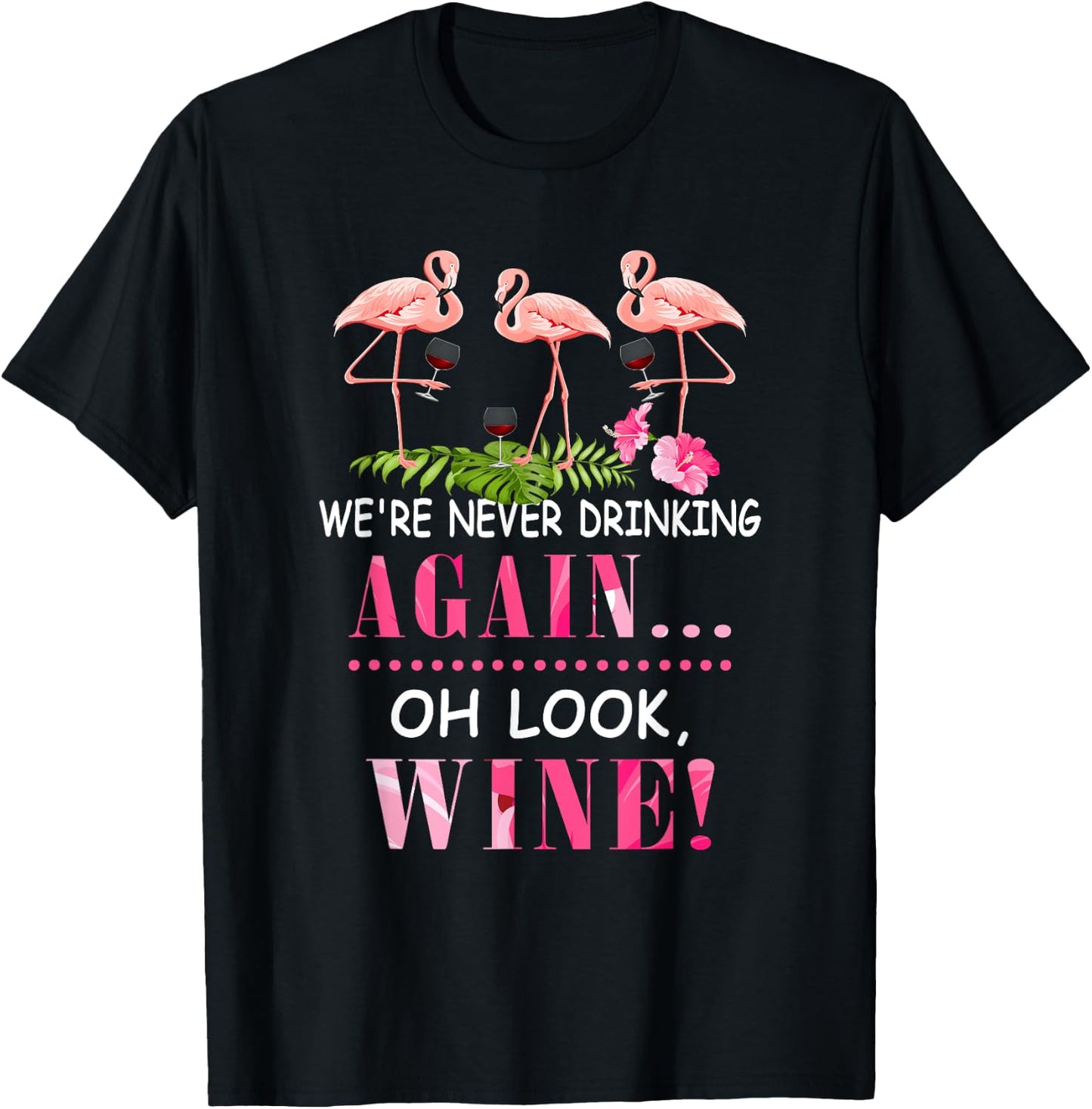 We're Never Drinking Again Oh Look Wine Funny Pink Flamingo T-Shirt - T-Shirt | Black