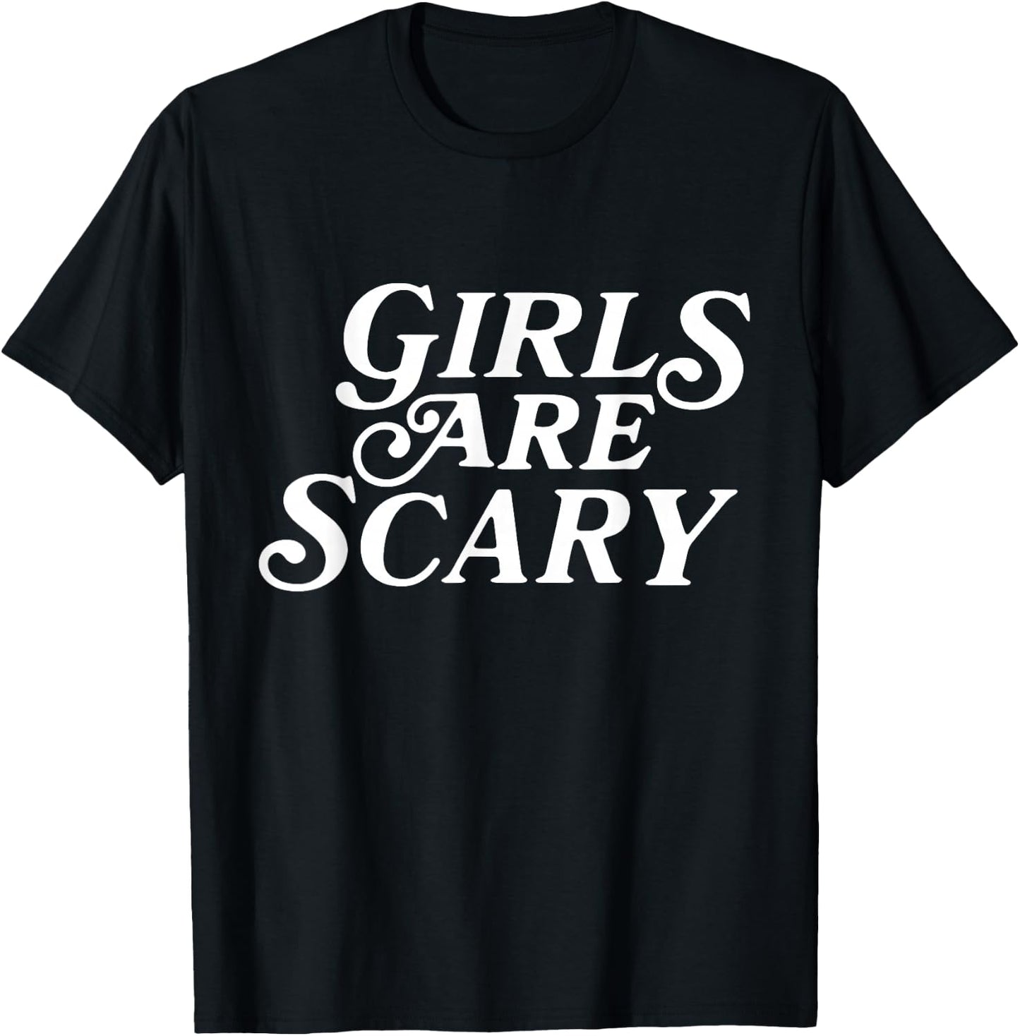 Girls Are Scary Funny T-Shirt - T-Shirt | Black