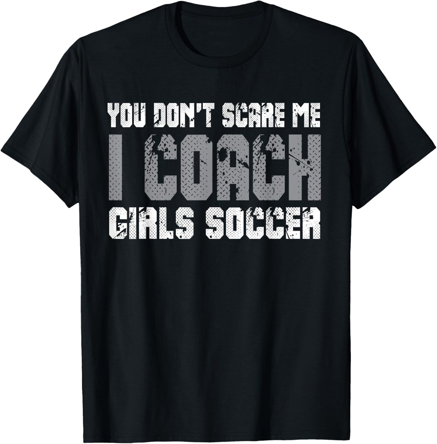 You don't scare me I coach girls soccer T-Shirt - T-Shirt | Black