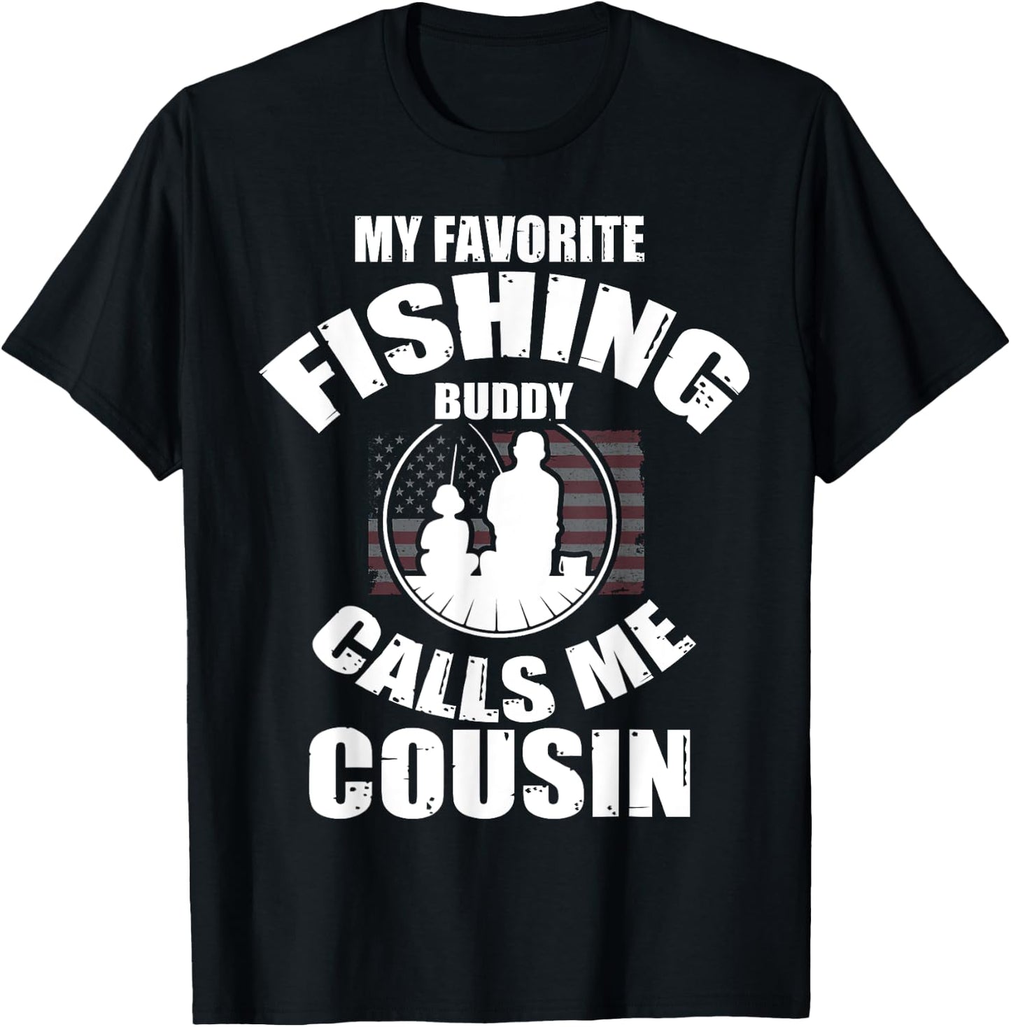 My Favorite Fishing Buddy Calls Me Cousin Fisherman T-Shirt - T-Shirt | Black