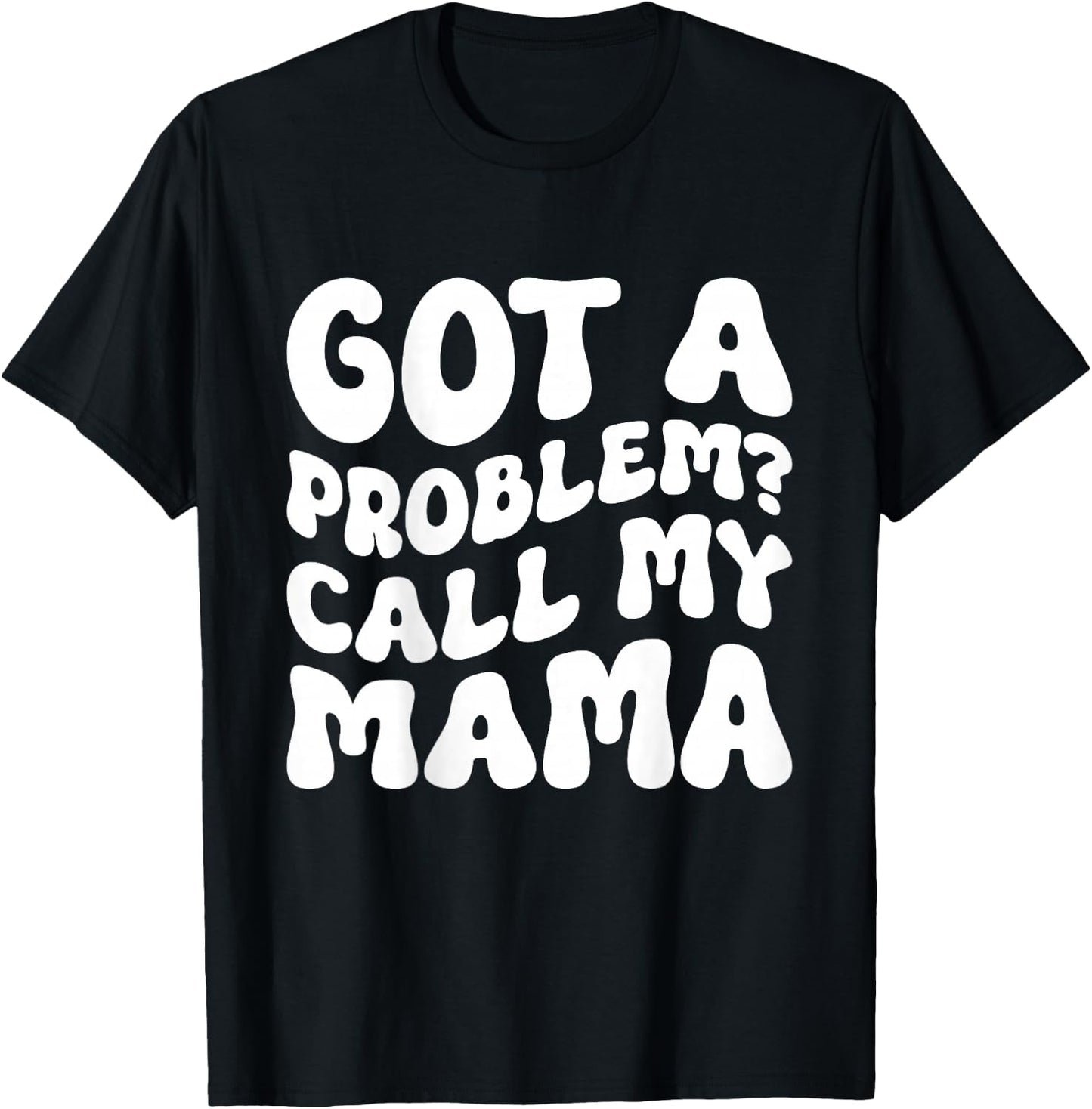 Kids Got A Problem? Call My Mama T-Shirt - T-Shirt | Black