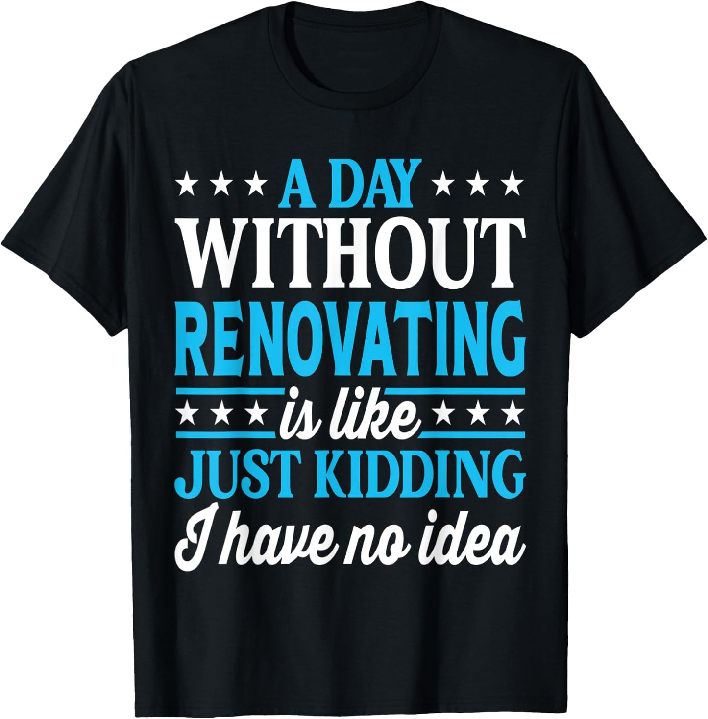A Day Without Renovating Funny Renovating T-Shirt - T-Shirt | Black