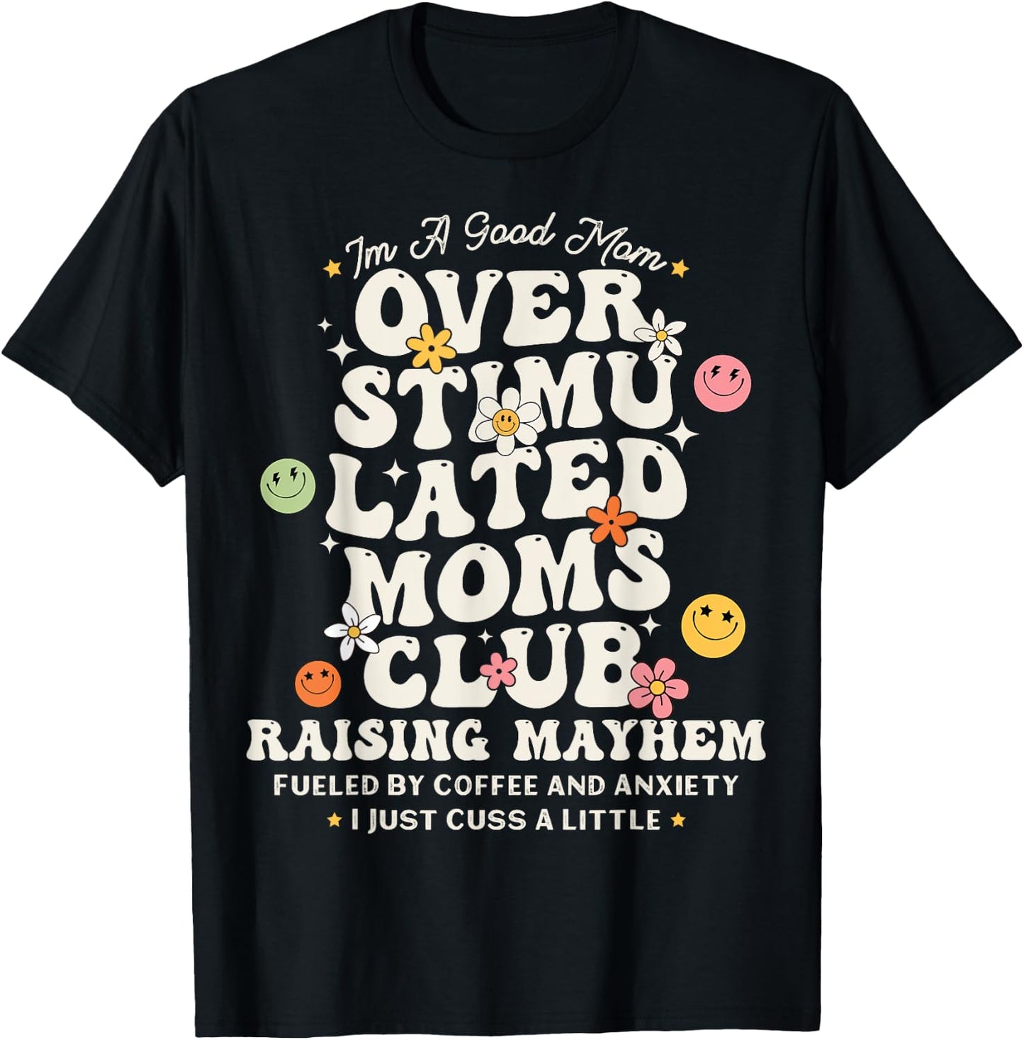 Im A Good Mom Overstimulated Moms Club Raising Mayhem Groovy T-Shirt - T-Shirt | Black