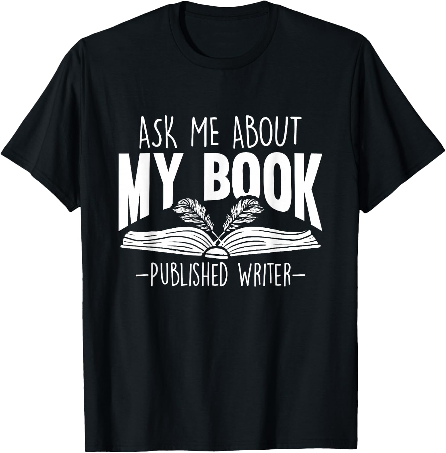Ask Me About My Book Published Writer Novelist Best Author T-Shirt - T-Shirt | Black