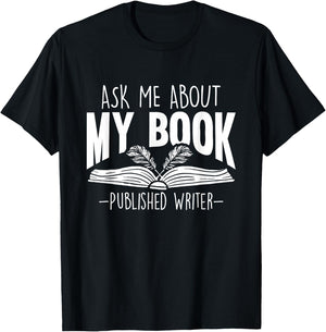Ask Me About My Book Published Writer Novelist Best Author T-Shirt - T-Shirt | Black