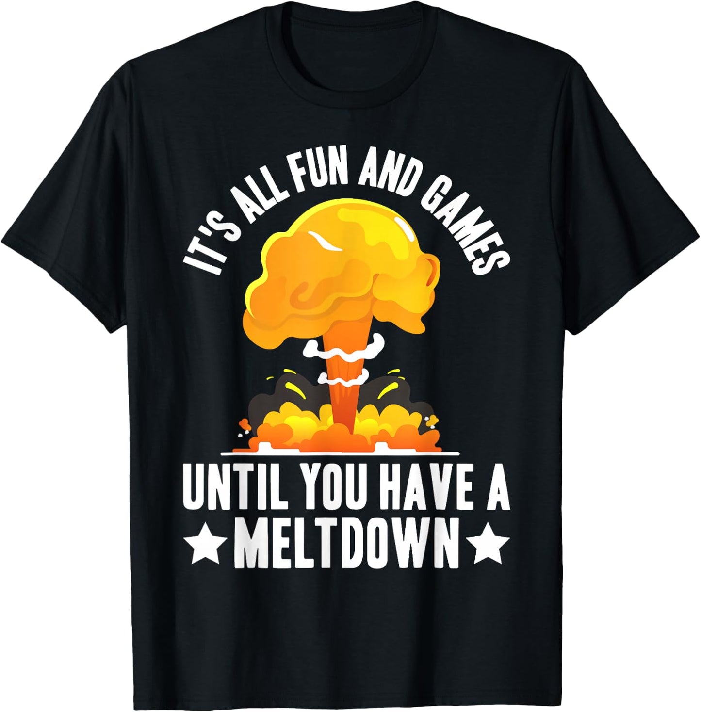 Nuclear Power Plant Fun Games Until You Have A Meltdown T-Shirt - T-Shirt | Black
