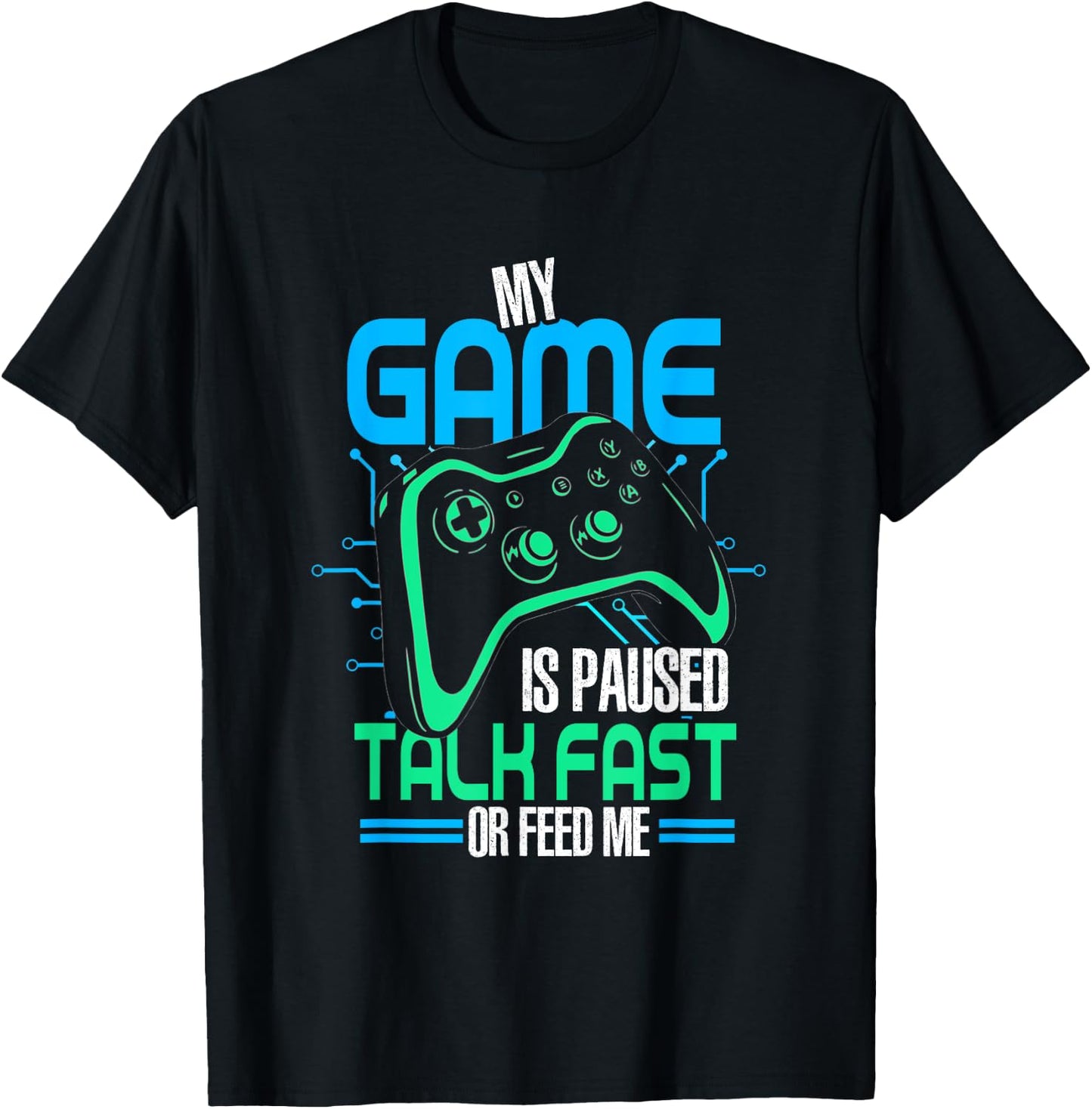 My Game Is Paused Talk Fast Or Feed Me | Gamer Gaming T-Shirt - T-Shirt | Black