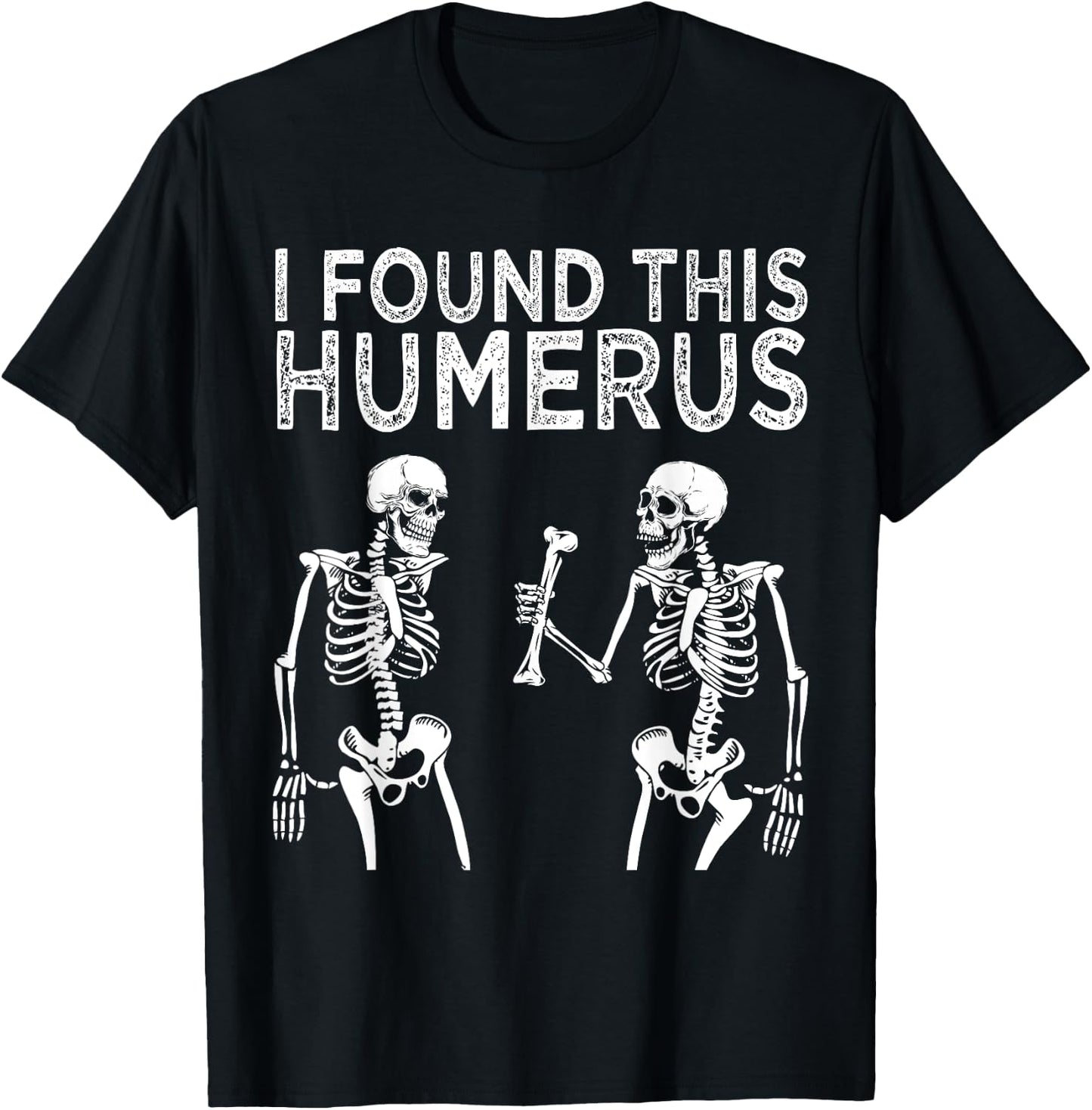 Funny I Found This Humerus Skeleton Halloween Costume T-Shirt - T-Shirt | Black