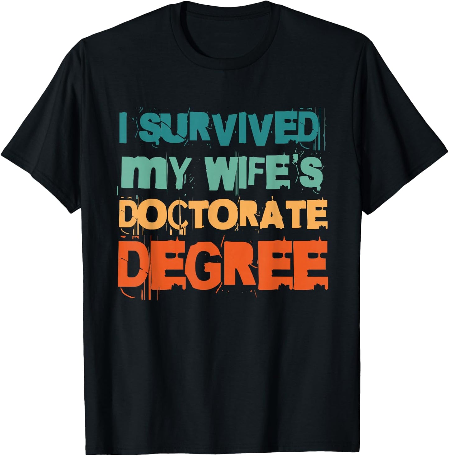 I Survived My Wife's Doctorate Degree T-Shirt - T-Shirt | Black