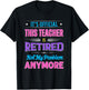 Teacher Retirement Teacher Retired Not My Problem Anymore T-Shirt - T-Shirt | Black