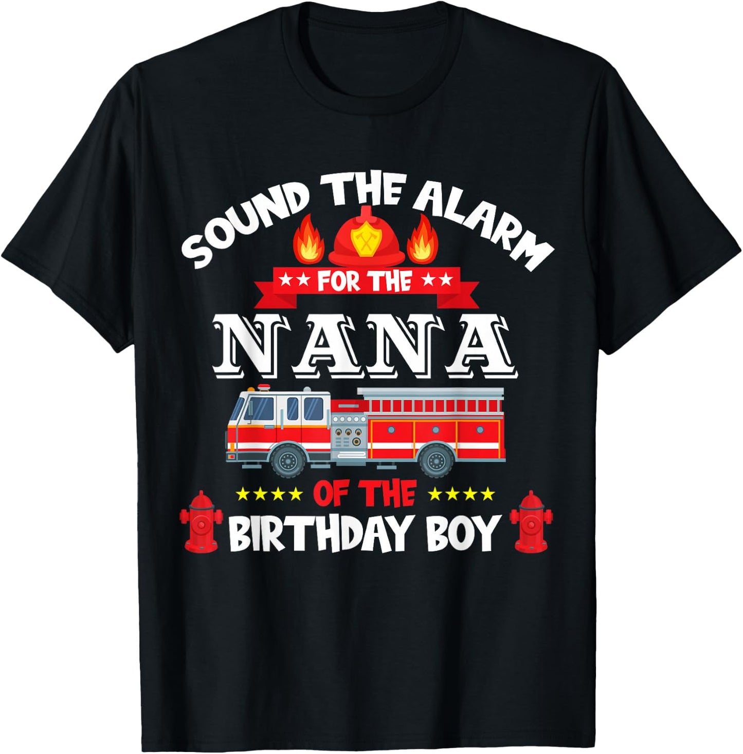 Sound The Alarm Nana Birthday Boy Fire Truck Lover Fireman T-Shirt - T-Shirt | Black