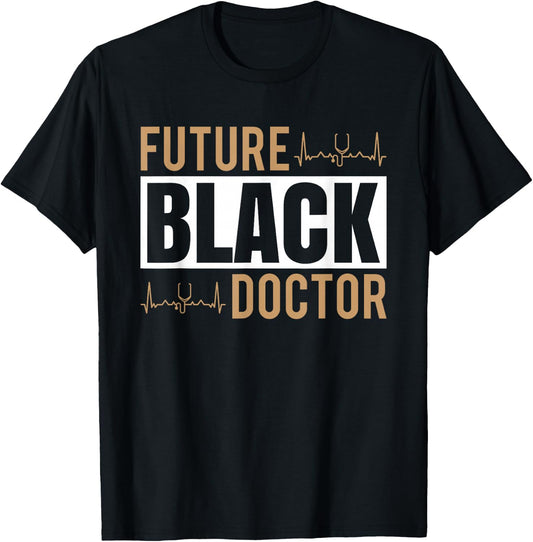 Medical Doctor Medical Student Black Pride Future Black Doctor T-Shirt - T-Shirt | Black