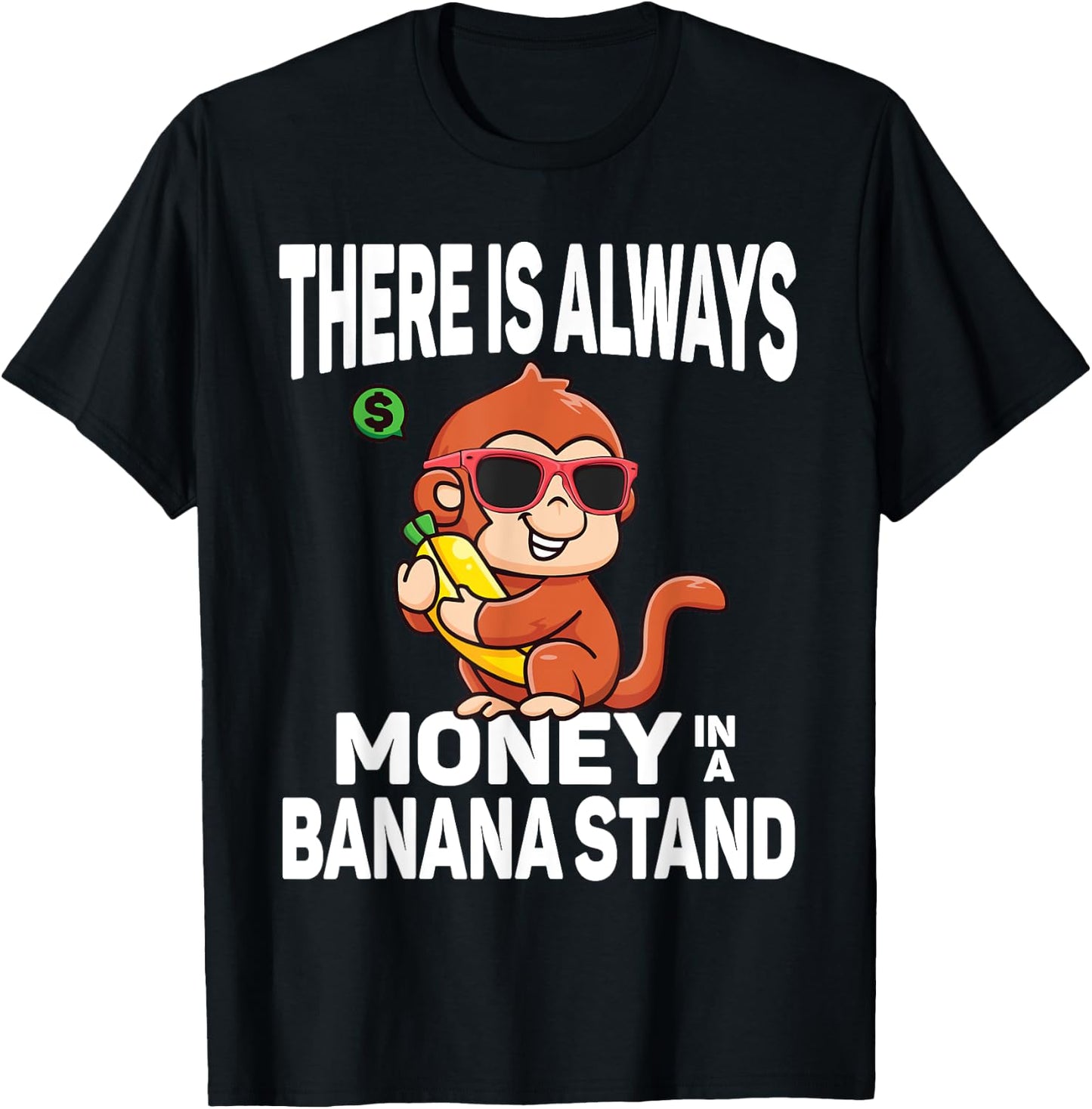 There Is Always Money In Banana Stand Funny Sarcastic Quote T-Shirt - T-Shirt | Black