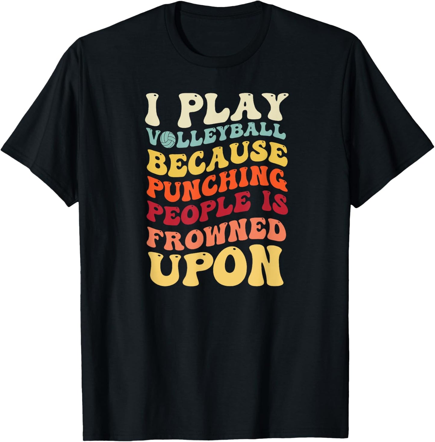 I Play Volleyball Because Punching People Is Frowned Upon T-Shirt - T-Shirt | Black