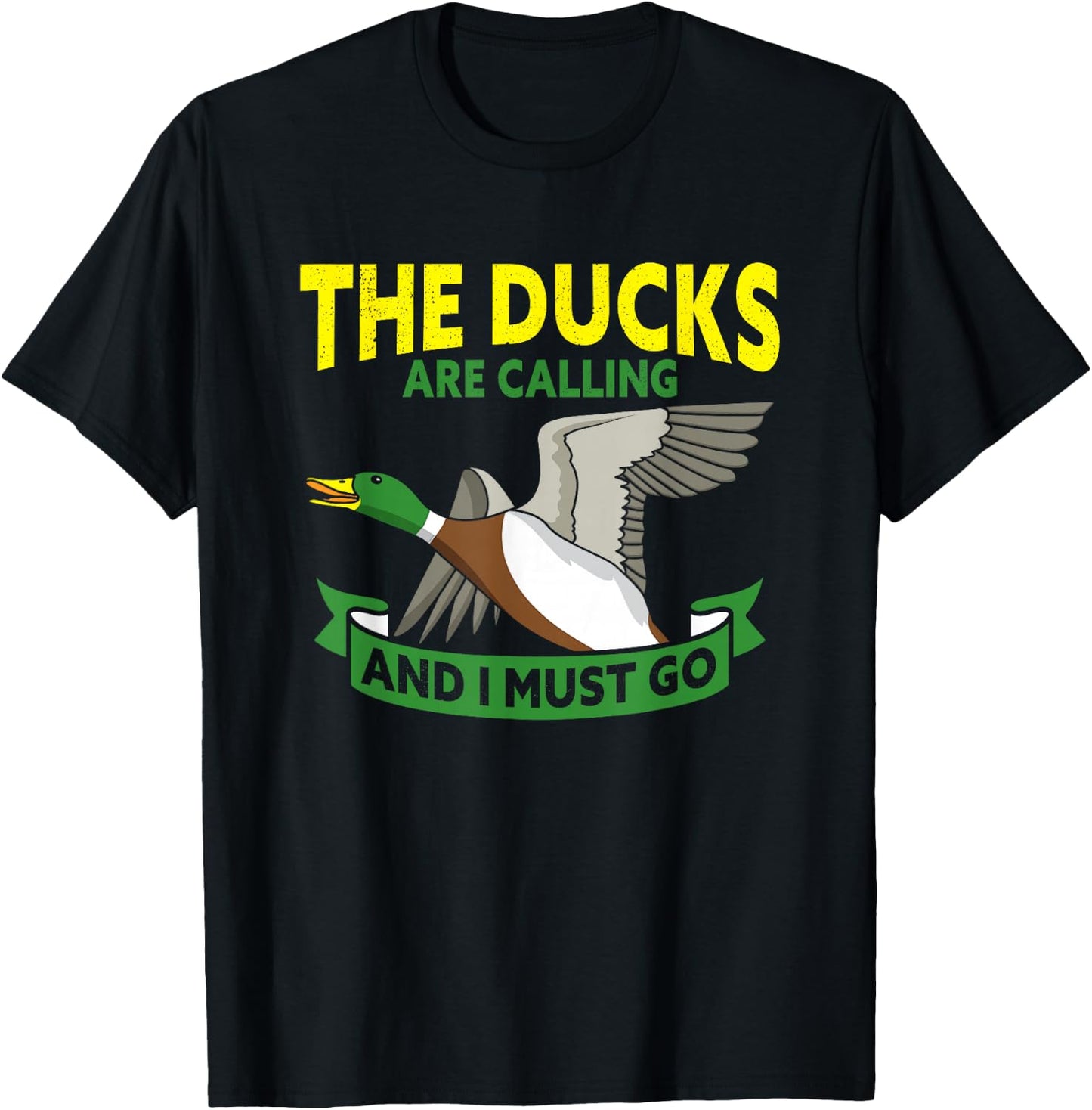 The Ducks Are Calling And I Must Go Duck Hunter T-Shirt - T-Shirt | Black
