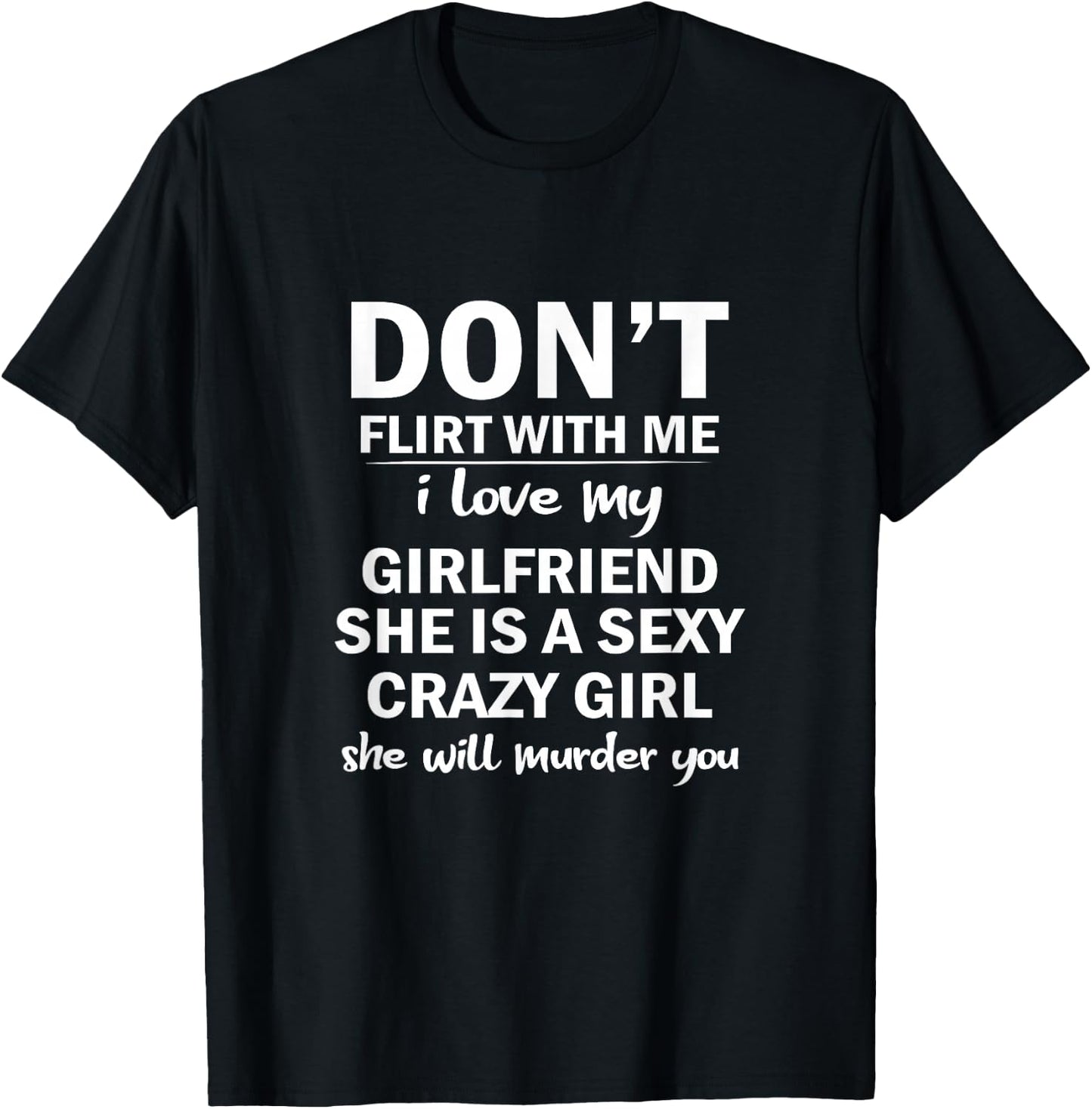 Don't Flirt with Me My Girlfriend Is Crazy Funny T-Shirt - T-Shirt | Black