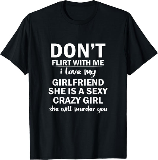 Don't Flirt with Me My Girlfriend Is Crazy Funny T-Shirt - T-Shirt | Black