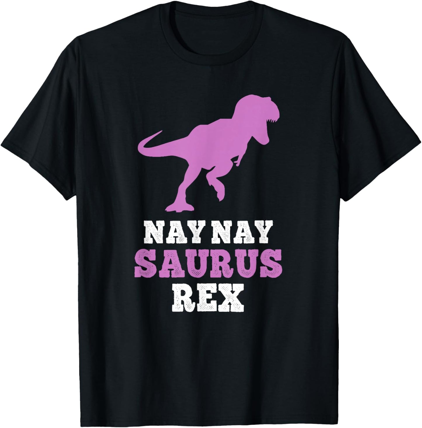 Nay-Nay-Saurus Rex Dino Dinosaur NayNaySaurus Funny NayNay T-Shirt - T-Shirt | Black