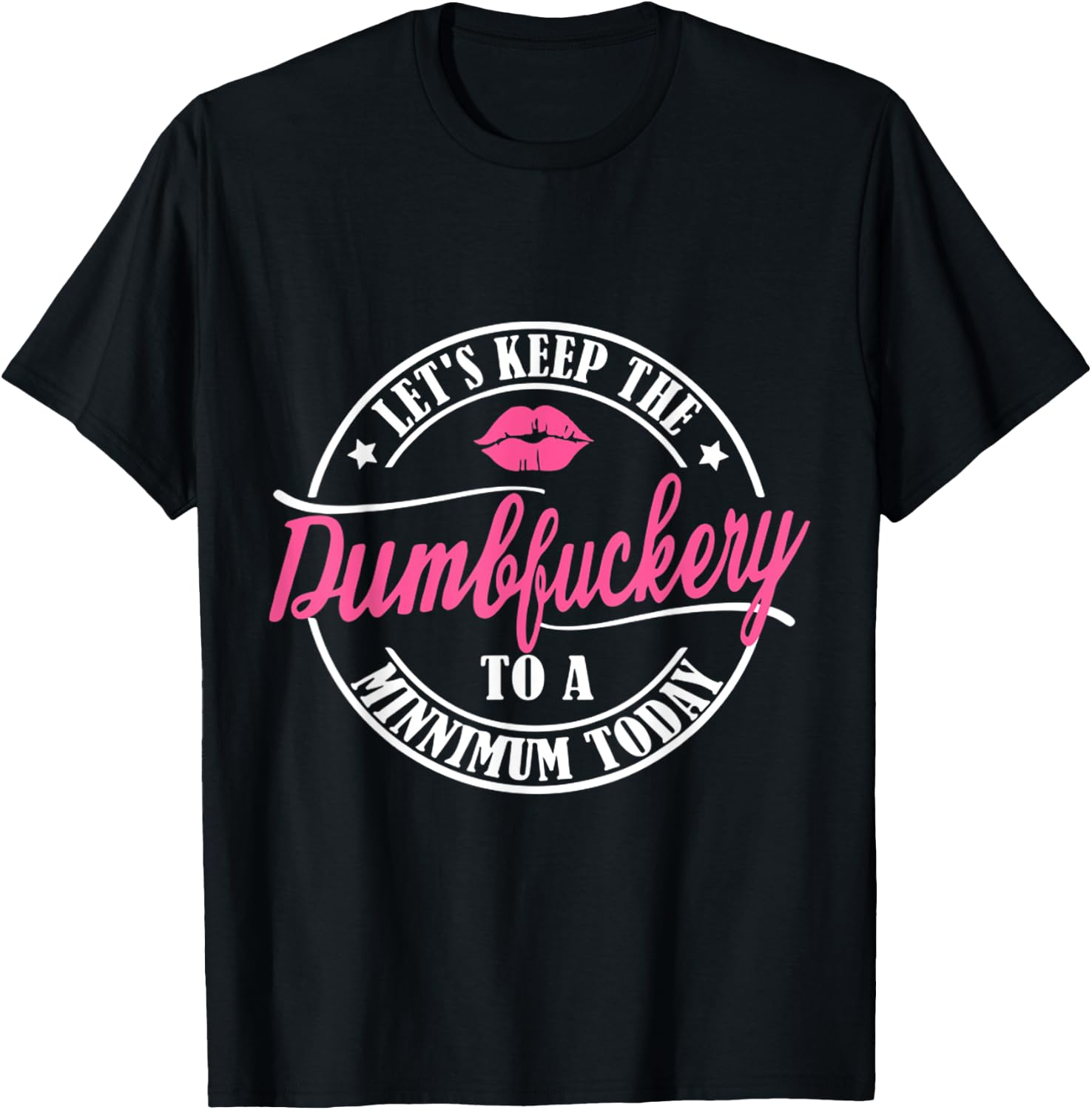 Let's keep the dumbfuckery to a minimum today funny T-Shirt - T-Shirt | Black