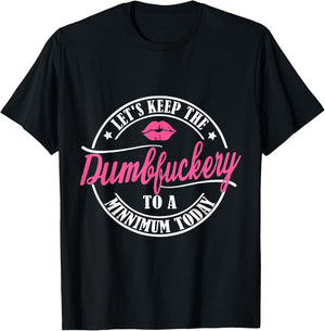 Let's keep the dumbfuckery to a minimum today funny T-Shirt - T-Shirt | Black