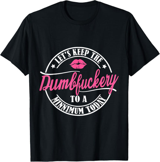 Let's keep the dumbfuckery to a minimum today funny T-Shirt - T-Shirt | Black