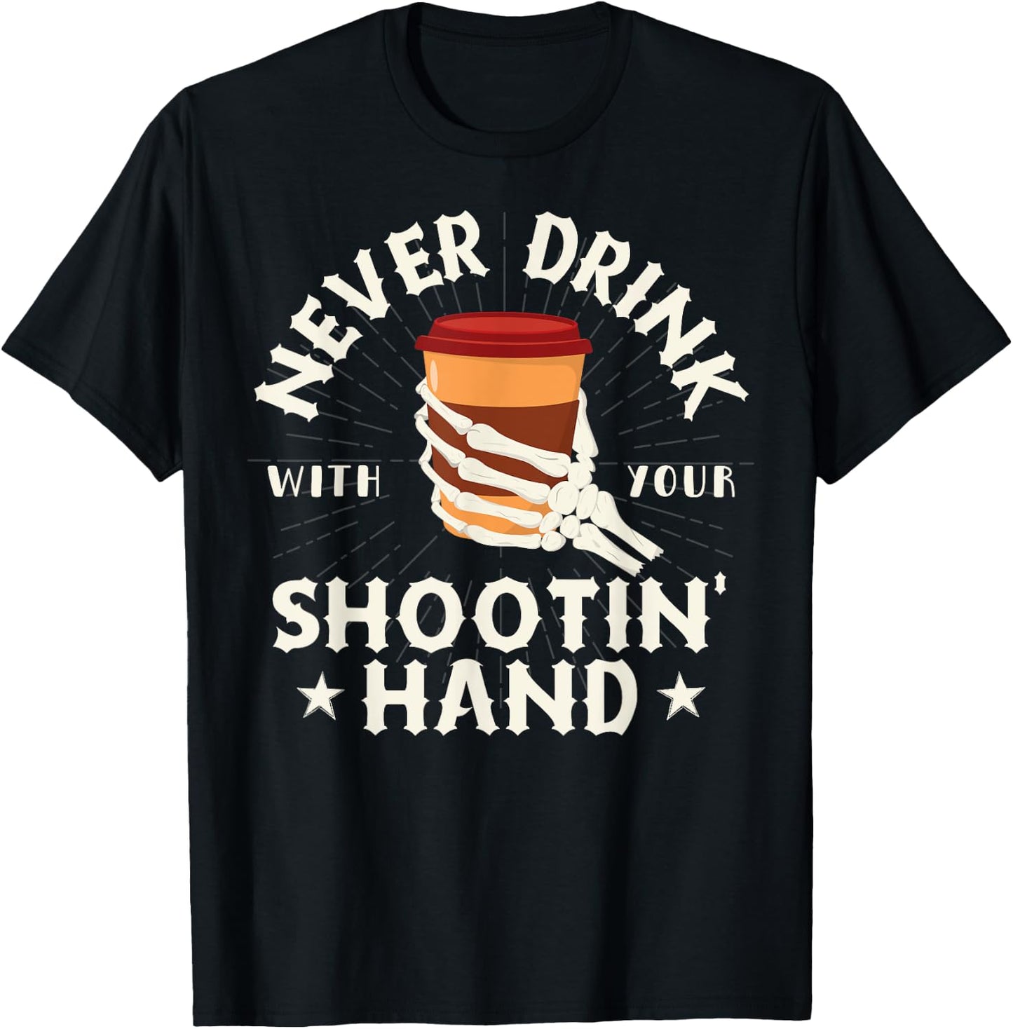 Never Drink with Your Shooting Hand Skeleton Drinking Coffee T-Shirt - T-Shirt | Black