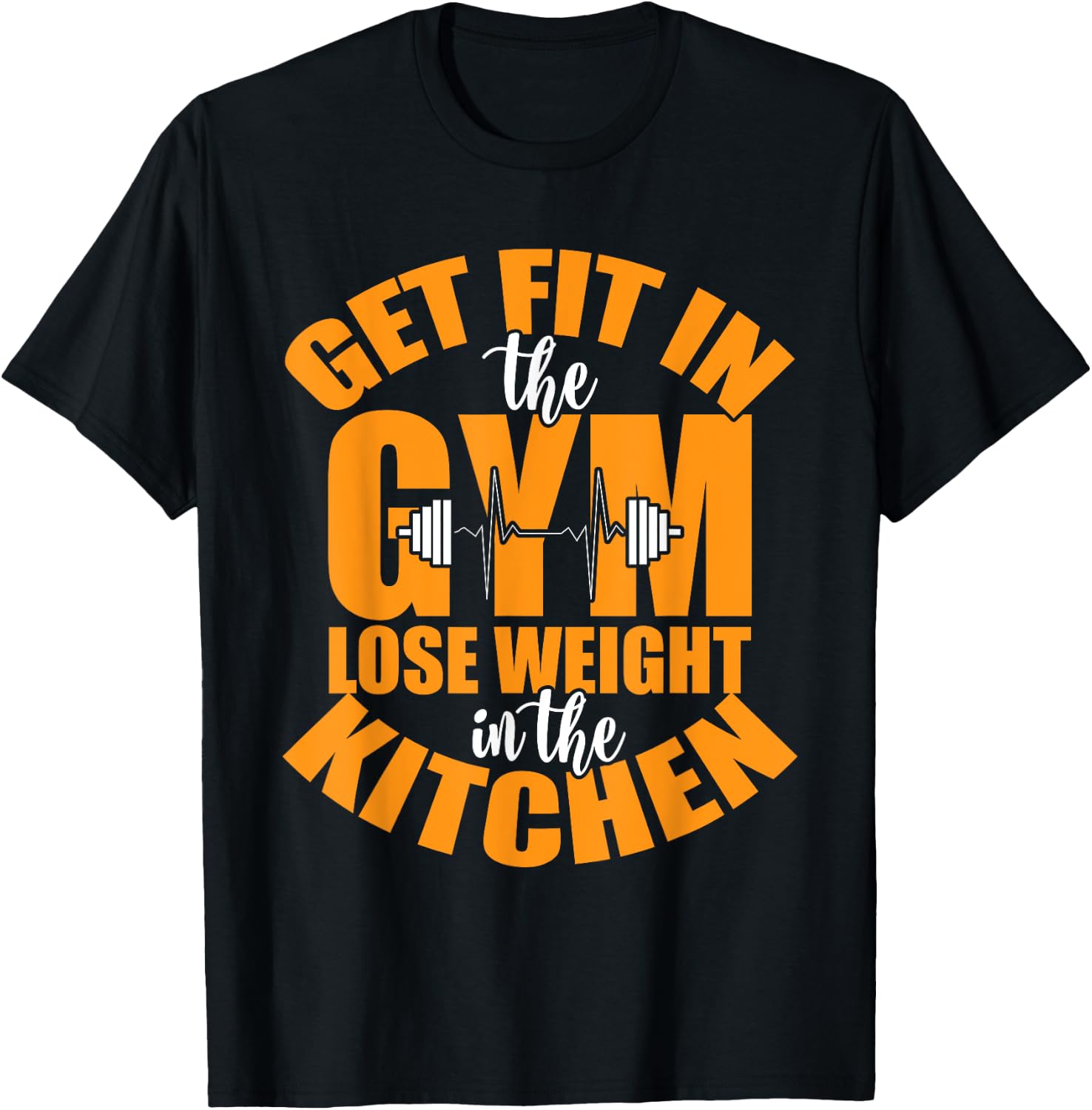Get Fit in The Gym and Lose Weight in The Kitchen T-Shirt - T-Shirt | Black