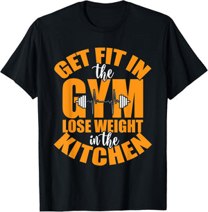 Get Fit in The Gym and Lose Weight in The Kitchen T-Shirt - T-Shirt | Black