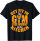 Get Fit in The Gym and Lose Weight in The Kitchen T-Shirt - T-Shirt | Black