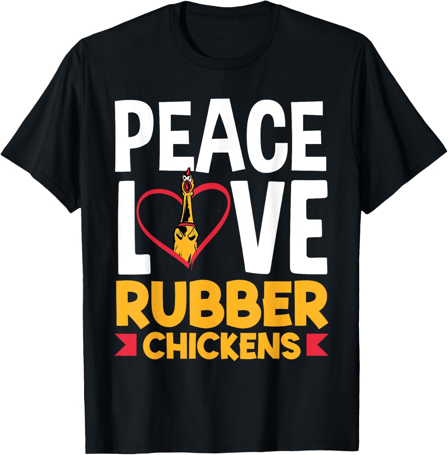 Rubber Chicken Peace Love Rubber Chicken T-Shirt - T-Shirt | Black