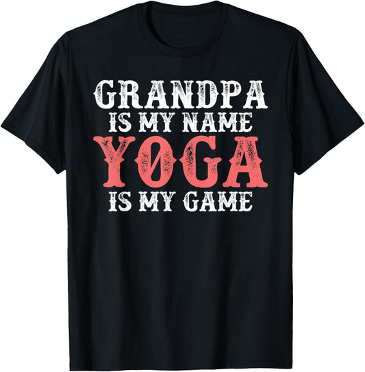 Grandpa is my Name Yoga is my Game Yoga Grandfather T-Shirt - T-Shirt | Black