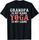 Grandpa is my Name Yoga is my Game Yoga Grandfather T-Shirt - T-Shirt | Black