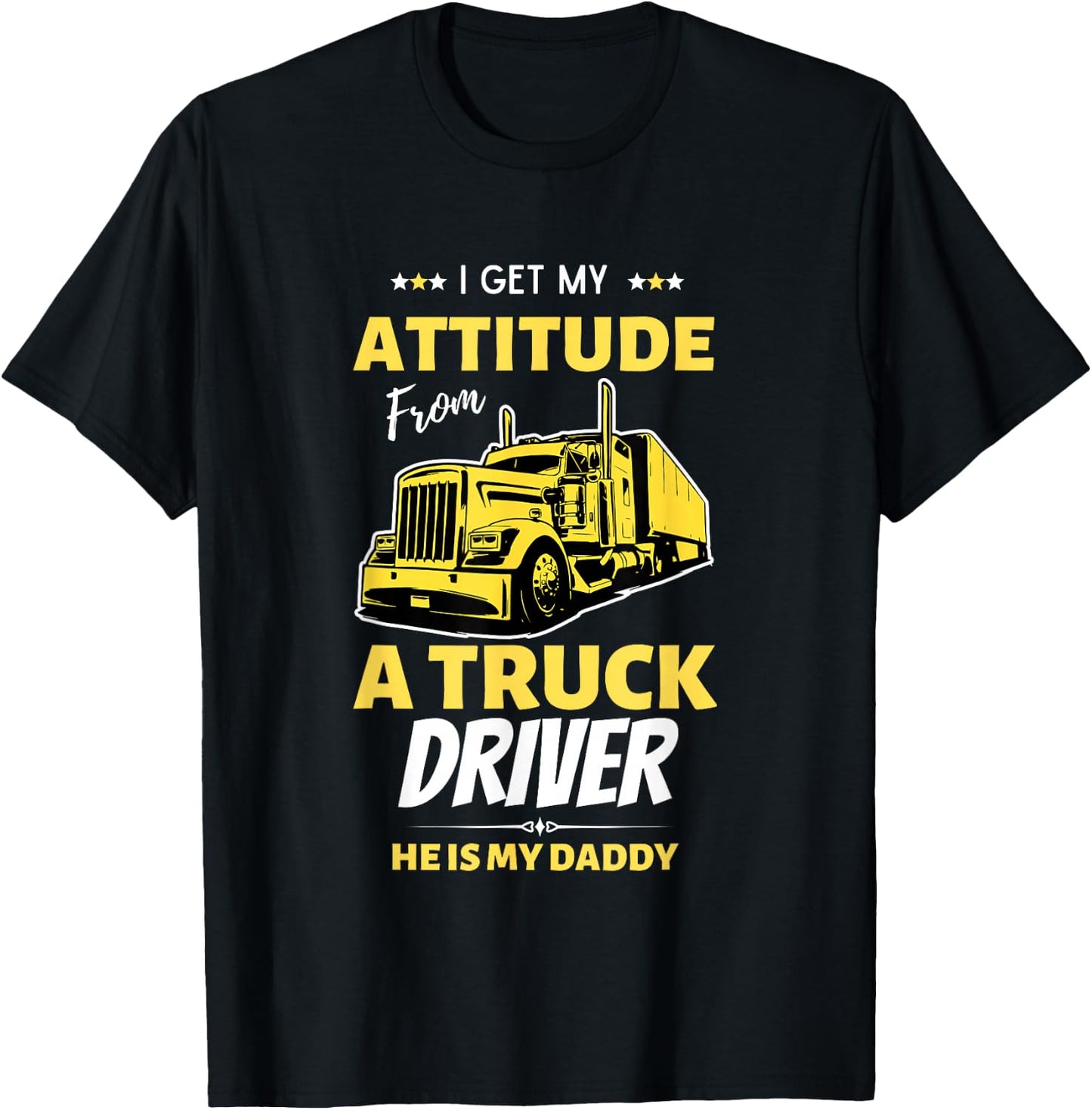 I Get My Attitude From A Truck Driver Funny trucker Dad T-Shirt - T-Shirt | Black
