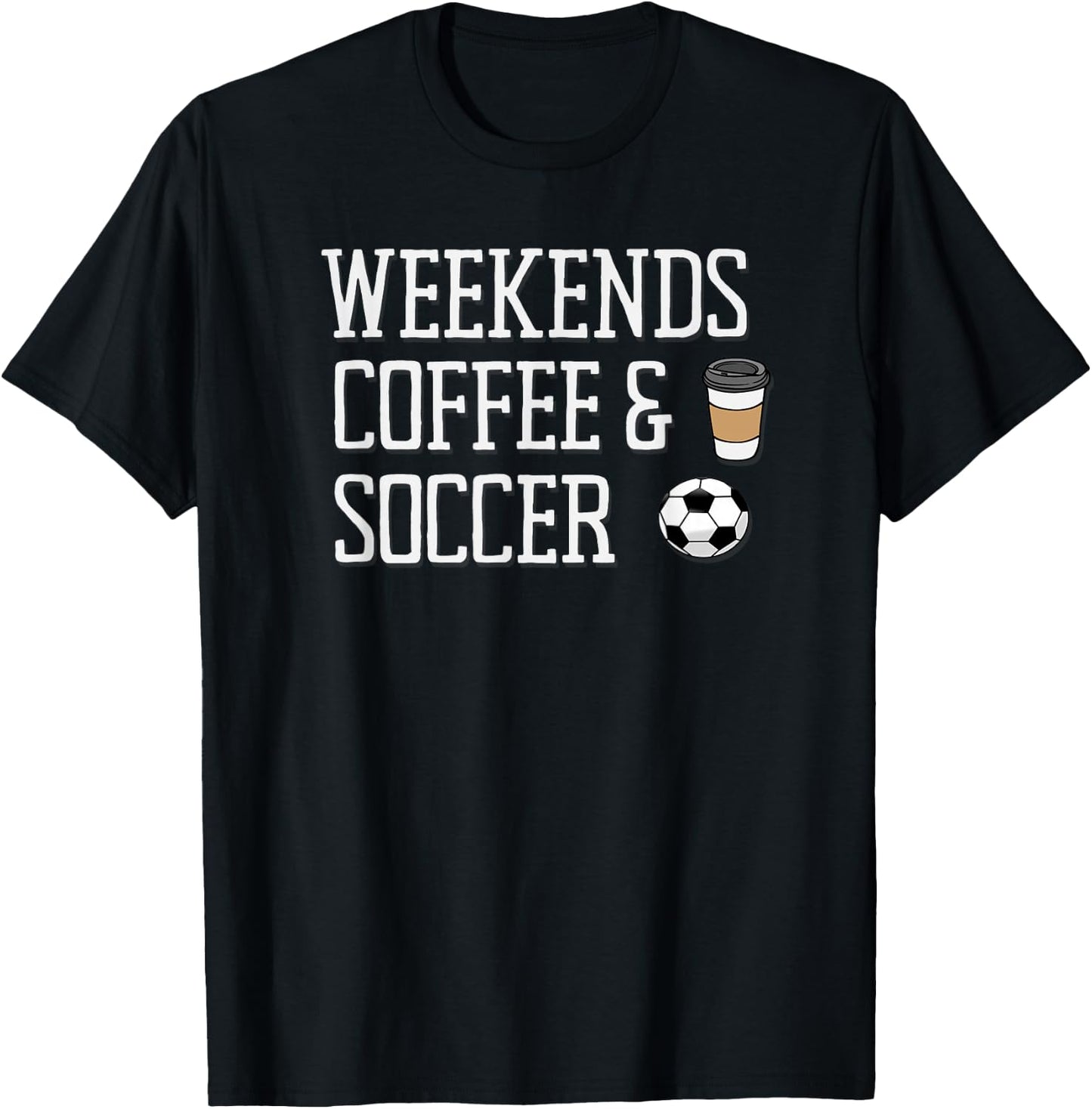 Weekends Coffee and Soccer T-Shirt - T-Shirt | Black