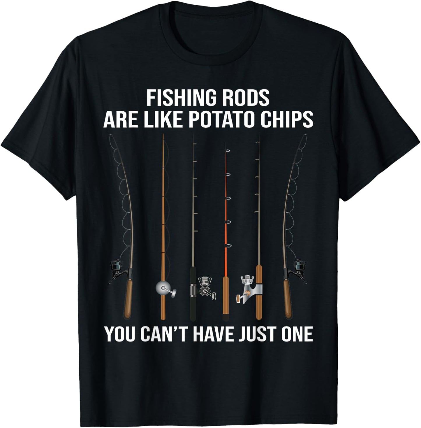 Fishing Rods Are Like Potato Chips You Can't Have Just One T-Shirt - T-Shirt | Black