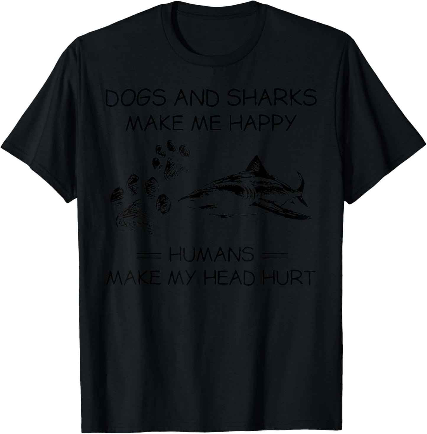 Dogs And Shark Makes Me Happy Humans Make My Head Hurt T-Shirt - T-Shirt | Black